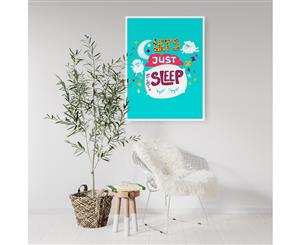 Lets Just Sleep Nursery Wall Art - White Frame