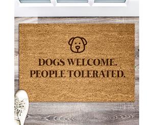 Engraved Slogan 100% Coir Door Mat  60cm x 40cm  DOGS WELCOME PEOPLE TOLERATED.